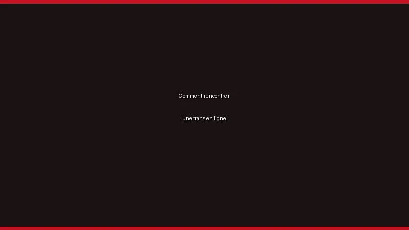 Comment rencontrer une trans en ligne