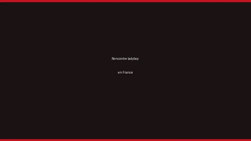 Rencontre ladyboy en France