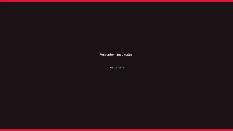 Rencontre trans discrète : nos conseils